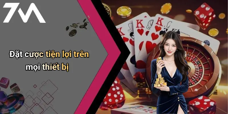 Đặt cược tiện lợi trên mọi thiết bị