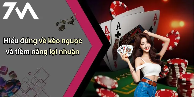 Hiểu đúng về kèo ngược và tiềm năng lợi nhuận