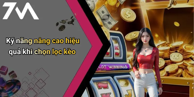 Kỹ năng nâng cao hiệu quả khi chọn lọc kèo