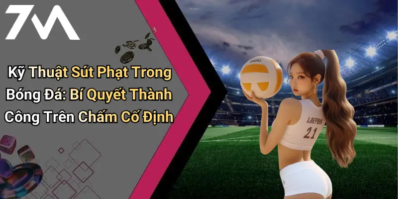 Kỹ Thuật Sút Phạt Trong Bóng Đá: Bí Quyết Thành Công Trên Chấm Cố Định