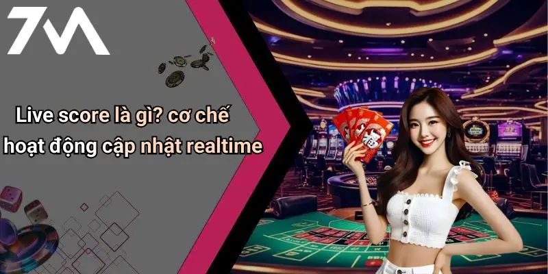 Live score là gì? cơ chế hoạt động cập nhật realtime