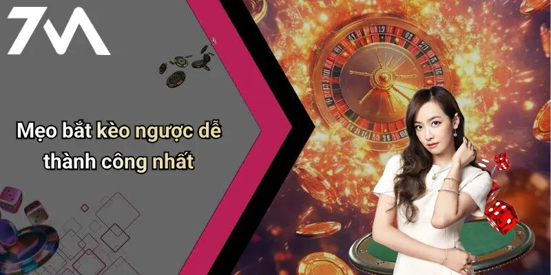 Mẹo bắt kèo ngược dễ thành công nhất