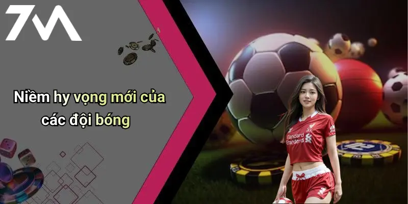 Niềm hy vọng mới của các đội bóng