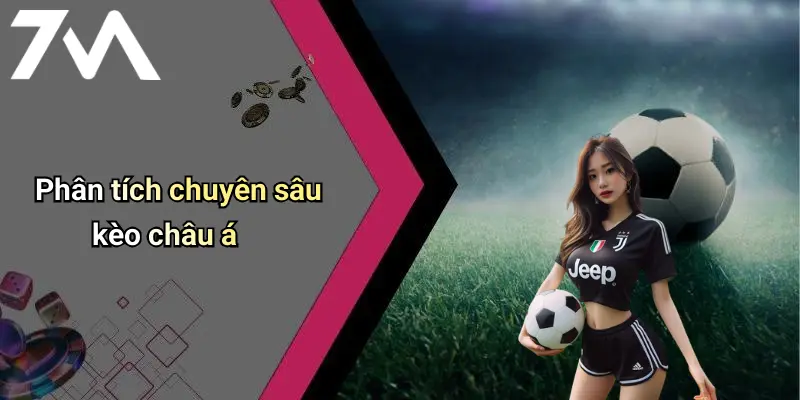 Phân tích chuyên sâu kèo châu á