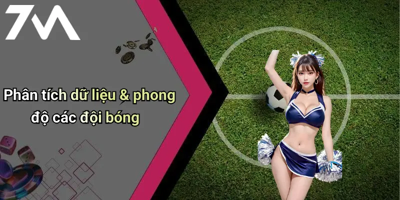 Phân tích dữ liệu & phong độ các đội bóng