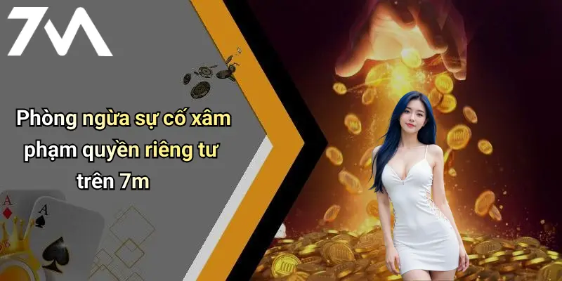 Phòng ngừa sự cố xâm phạm quyền riêng tư trên 7m
