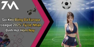 Soi Kèo Bóng Đá Europa League 2025: Tỷ Lệ, Nhận Định Hot Hôm Nay