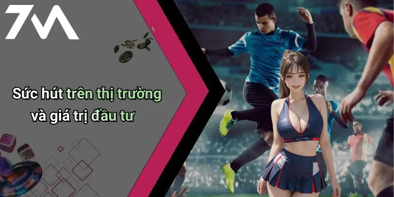 Sức hút trên thị trường và giá trị đầu tư