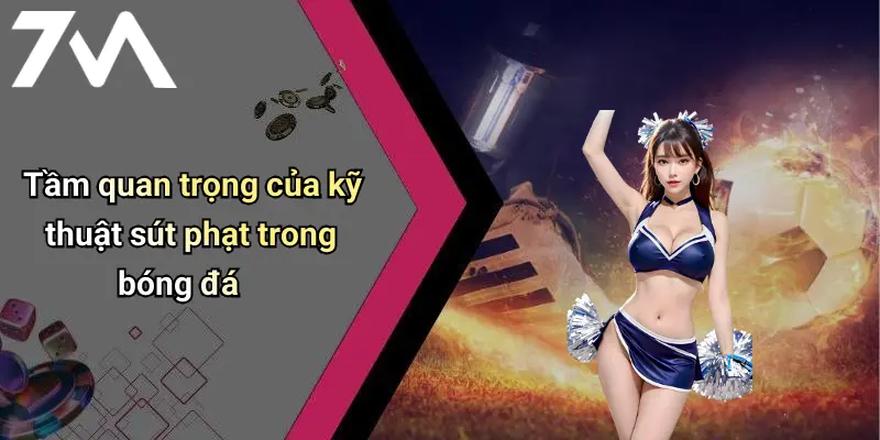 Tầm quan trọng của kỹ thuật sút phạt trong bóng đá