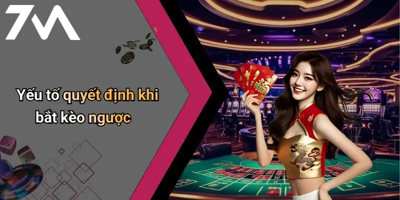 Yếu tố quyết định khi bắt kèo ngược