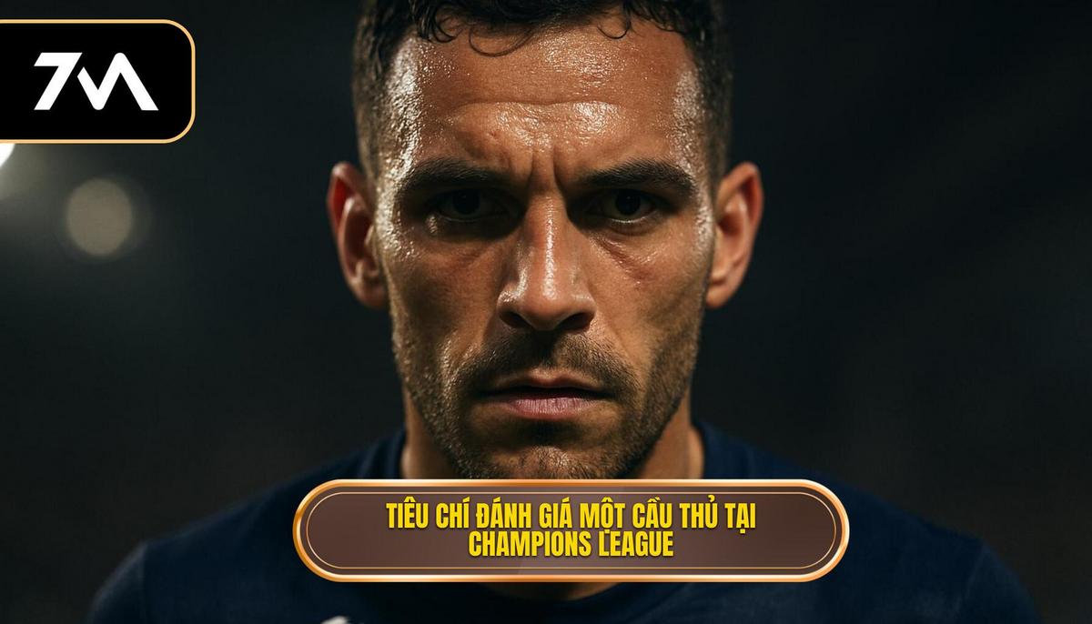 Tiêu Chí Đánh Giá Một Tiền Đạo Cắm Vĩ Đại Tại Champions League
