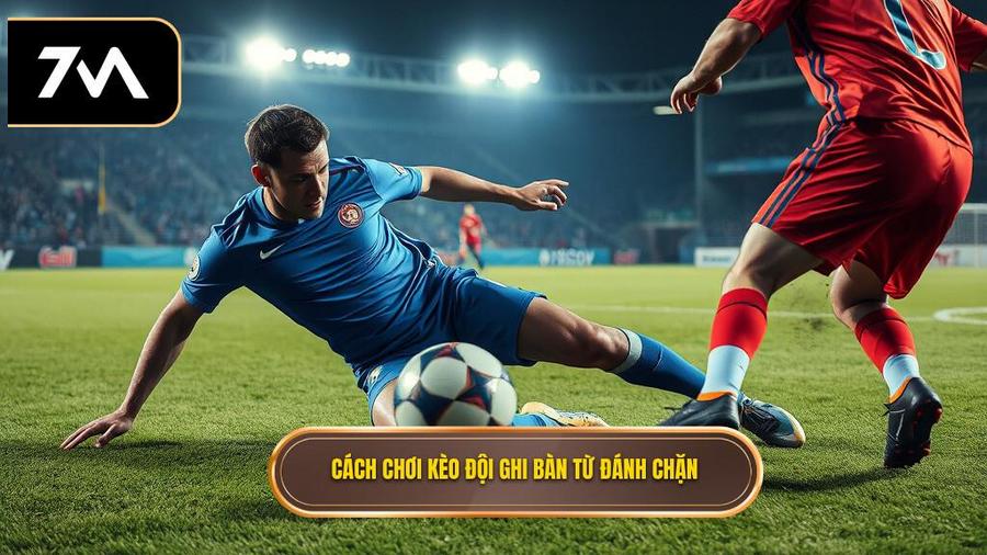 Cách chơi kèo đội ghi bàn từ đánh chặn