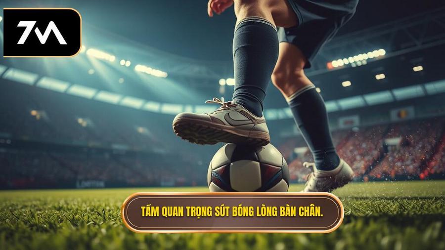 Tầm quan trọng sút bóng lòng bàn chân.