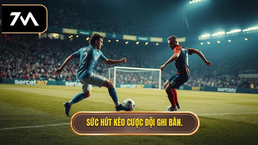 Sức hút kèo cược đội ghi bàn.