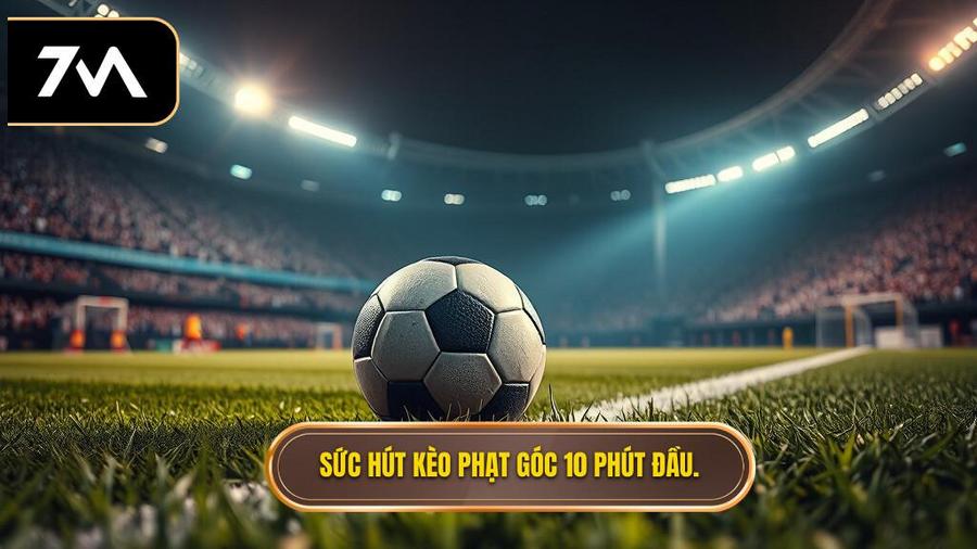 Sức hút kèo phạt góc 10 phút đầu.