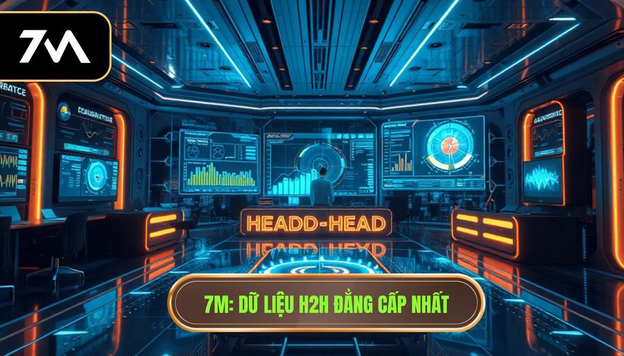 7M_ Dữ liệu H2H đẳng cấp nhất