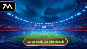 7M_ Lịch thi đấu Euro chính xác nhất